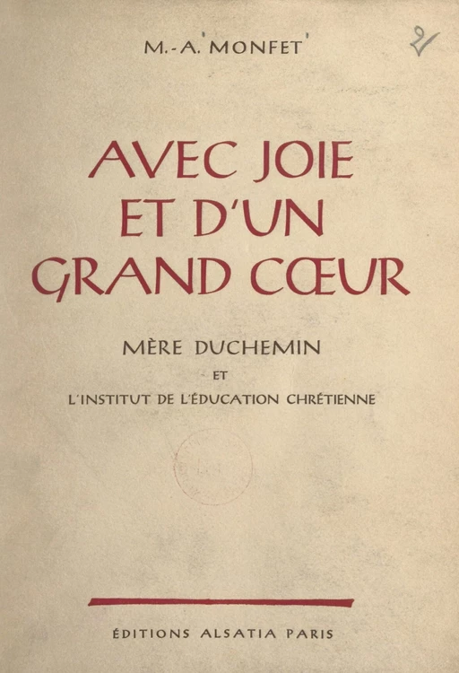 Avec joie et d'un grand cœur, Mère Duchemin et l'Institut de l'éducation chrétienne - Marie-Antoinette Monfet - FeniXX réédition numérique