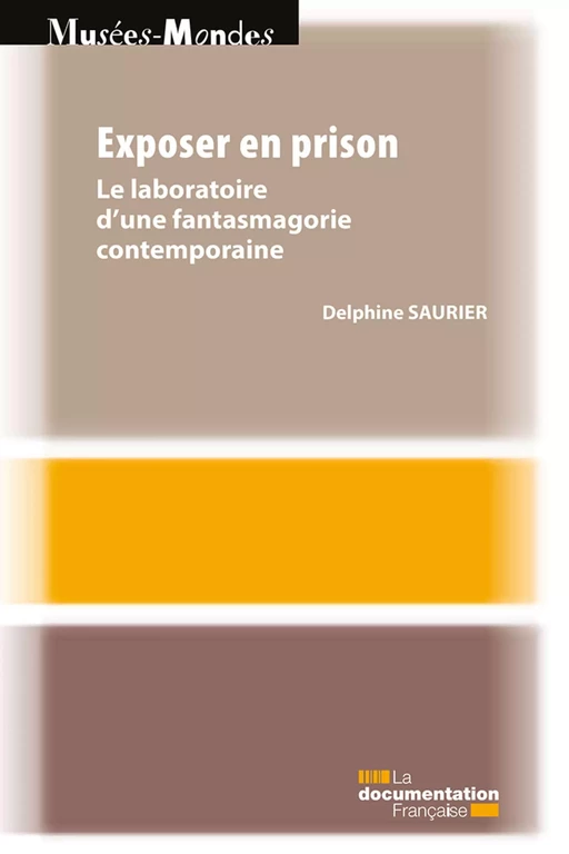 Exposer en prison - Delphine Saurier, Ministère de la Culture Et de la Communication - La Documentation française