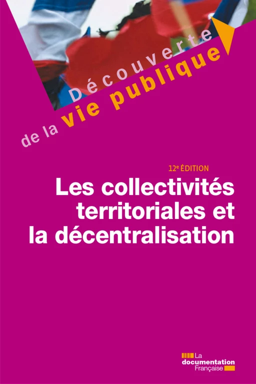 Les collectivités territoriales et la décentralisation - 12e édition - Michel Verpeaux, Franck Waserman, la Documentation Française, Christine Rimbault - La Documentation française