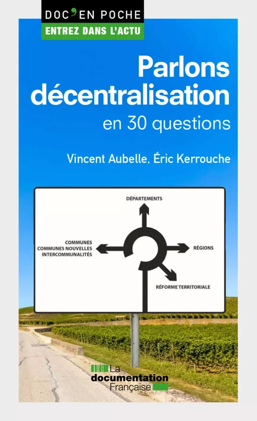 Parlons décentralisation en 30 questions - la Documentation Française, Vincent Aubelle, Eric Kerrouche - La Documentation française