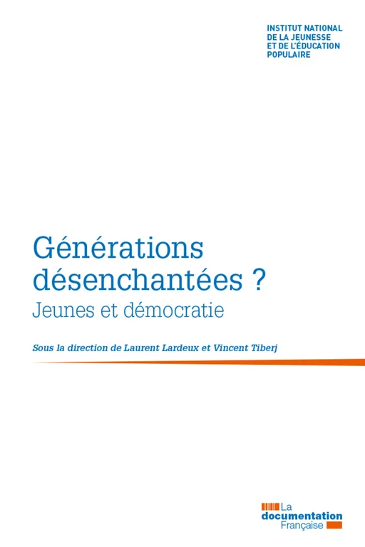 Générations désenchantées ? - Vincent Tiberj, Laurent Lardeux, Institut National de la Jeunesse Et de l'Éducation Populaire (Injep) - La Documentation française