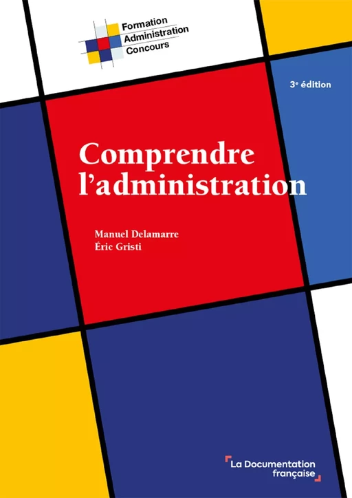 Comprendre l'administration, 3e édition - Eric Gristi, Manuel Delamarre - La Documentation française