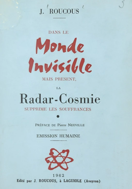 Dans le monde invisible mais présent, la radar-cosmie supprime les souffrances - Joseph Roucous - FeniXX réédition numérique