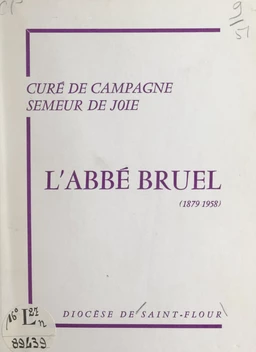 L'abbé Bruel, 1879-1958, curé de campagne, semeur de joie