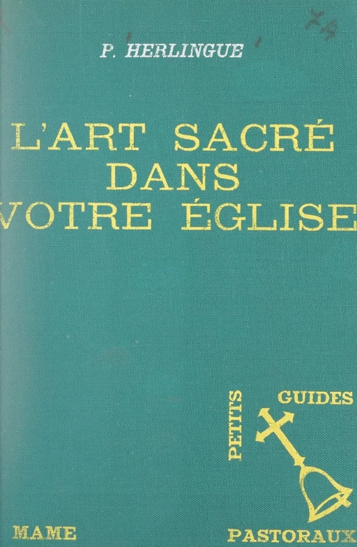 L'art sacré dans votre église - Pierre-Stéphane Herlingue - FeniXX réédition numérique