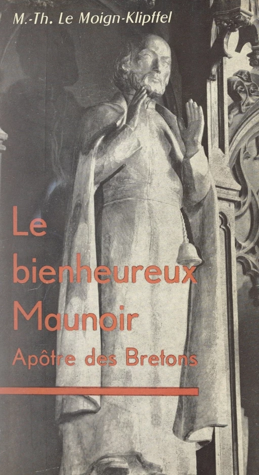 Le bienheureux Maunoir - Marie-Thérèse Le Moign-Klipffel - FeniXX réédition numérique