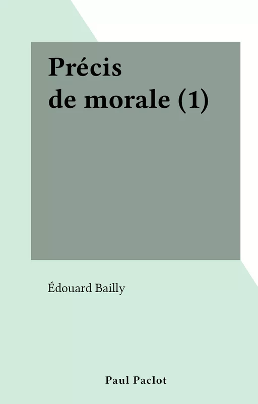 Précis de morale (1) - Édouard Bailly - FeniXX réédition numérique