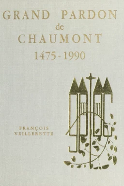 Le grand pardon de Chaumont, 1475-1990