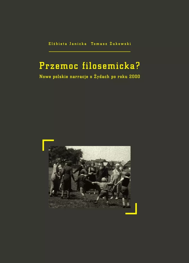 Przemoc filosemicka? - Elżbieta Janicka, Tomasz Żukowski - Instytut Badań Literackich Polskiej Akademii Nauk