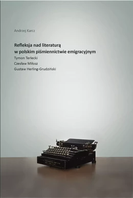 Refleksja nad literaturą w polskim piśmiennictwie emigracyjnym