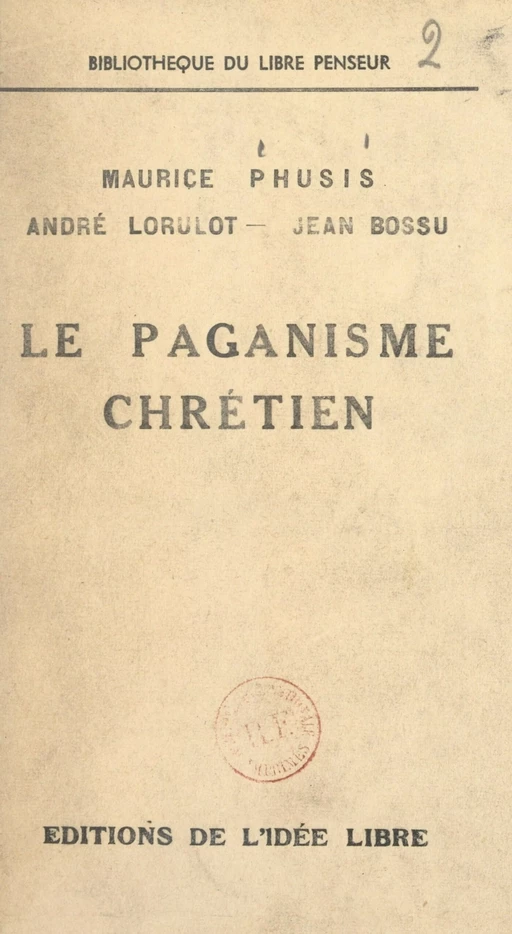 Le paganisme chrétien - Jean Bossu, André Lorulot, Maurice Phusis - FeniXX réédition numérique