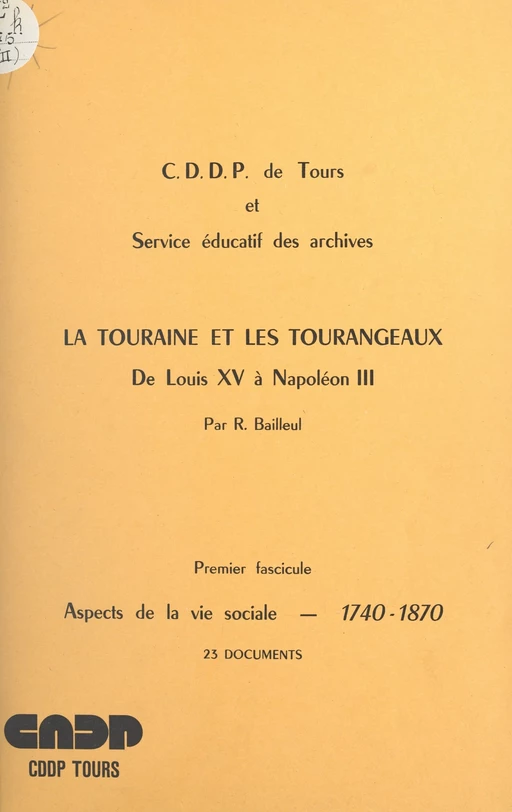 La Touraine et les Tourangeaux, de Louis XV à Napoléon III (1). Aspects de la vie sociale, 1740-1870 - Raymond Bailleul - FeniXX réédition numérique