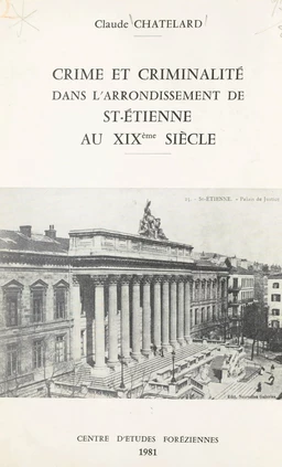 Crime et criminalité dans l'arrondissement de St-Étienne au XIXe siècle