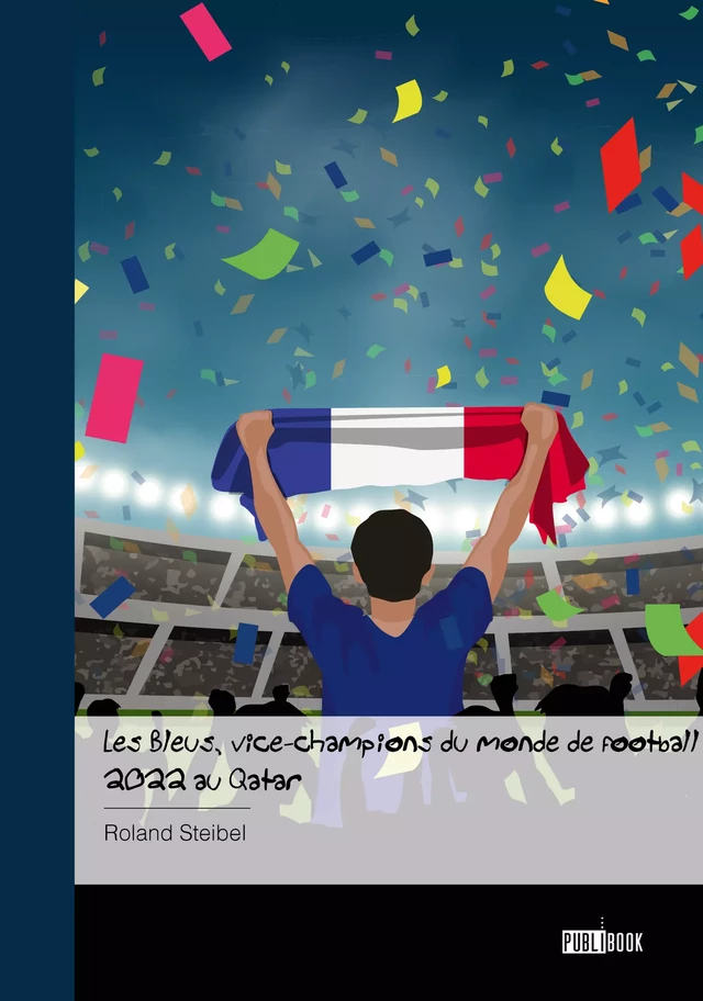 Les Bleus, vice-champions du monde de football 2022 au Qatar - Roland Steibel - Publibook