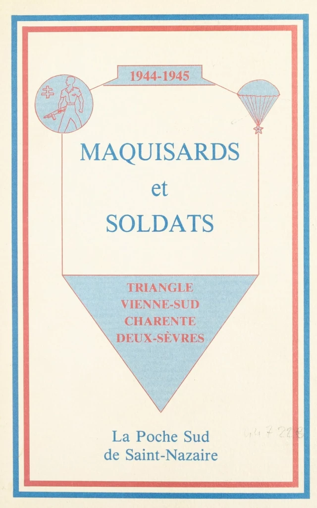 1944-1945, maquisards et soldats : triangle Vienne-Sud, Charente, Deux-Sèvres, la poche Sud de Saint-Nazaire - Jean Coste - FeniXX réédition numérique