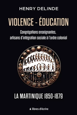 Violence-Éducation – Congrégations enseignantes, artisans d’intégration sociale à l’ordre colonial