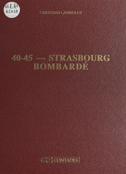 40-45 : Strasbourg bombardé - Christian Lamboley - FeniXX réédition numérique