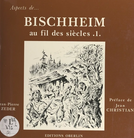 Bischheim au fil des siècles (1) - Jean-Pierre Zeder - FeniXX réédition numérique