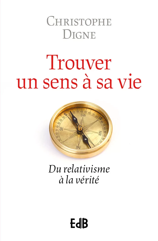 Trouver un sens à sa vie - Christophe Digne - Editions des Béatitudes