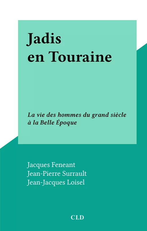 Jadis en Touraine - Jacques Feneant, Jean-Pierre Surrault - FeniXX réédition numérique