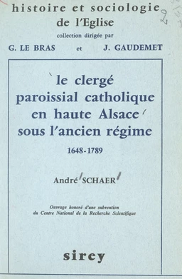 Le clergé paroissial catholique en haute Alsace sous l'Ancien Régime (1648-1789)