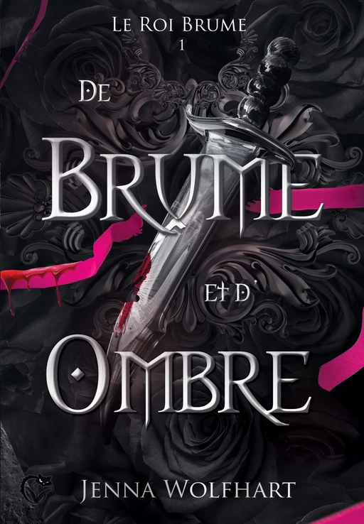 Le Roi Brume, 1 : De brume et d'ombre - Jenna Wolfhart - Editions du Chat Noir