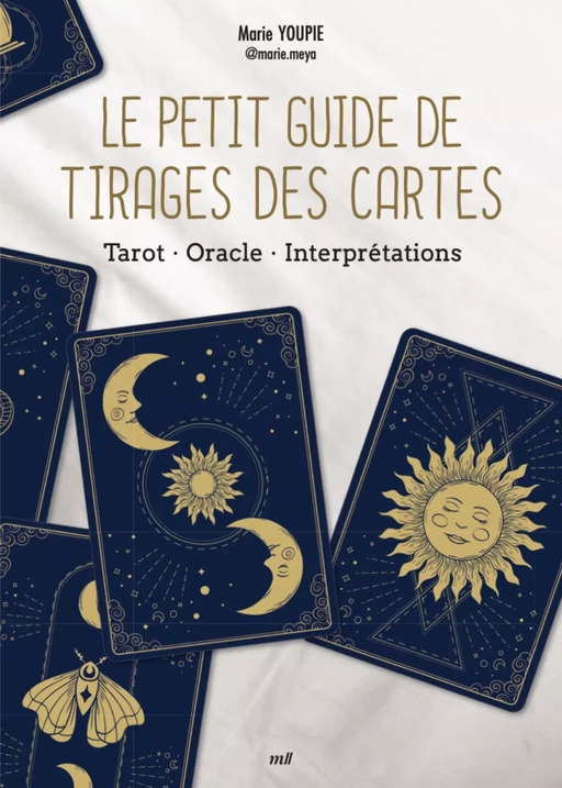 Le Petit Guide de tirages des cartes : Tarot, Oracle, Interprétations - Marie Youpie - mercileslivres