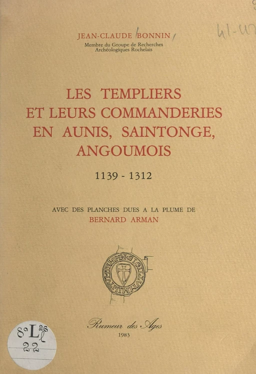 Les Templiers et leurs commanderies en Aunis, Saintonge, Angoumois, 1139-1312 - Jean-Claude Bonnin - FeniXX réédition numérique