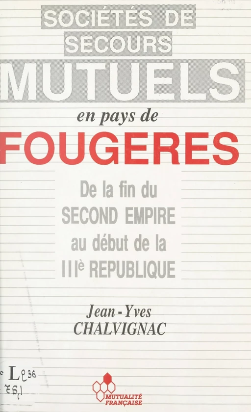 Les sociétés de secours mutuels en pays de Fougères de la fin du Second Empire et au début de la IIIe République - Jean-Yves Chalvignac - FeniXX réédition numérique