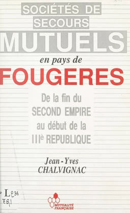 Les sociétés de secours mutuels en pays de Fougères de la fin du Second Empire et au début de la IIIe République