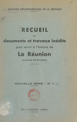 Recueil de documents et travaux inédits pour servir à l'histoire de La Réunion (ancienne Île Bourbon)