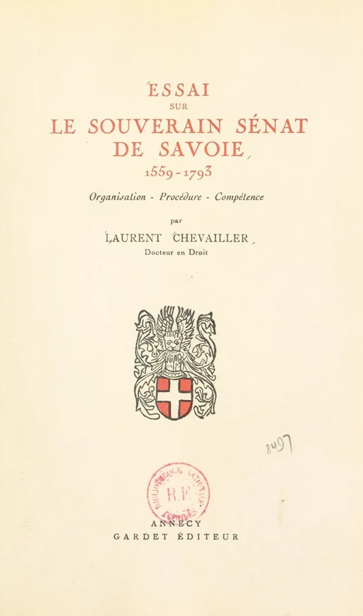 Essai sur le souverain Sénat de Savoie, 1559-1793 : organisation, procédure, compétence - Laurent Chevailler - FeniXX réédition numérique