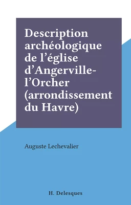 Description archéologique de l'église d'Angerville-l'Orcher (arrondissement du Havre)