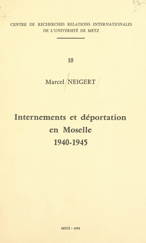 Internements et déportation en Moselle, 1940-1945 - Marcel Neigert - FeniXX réédition numérique