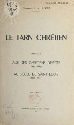 Le Tarn chrétien (3). Âge des Capétiens directs (1145-1229). Au siècle de Saint Louis (1228-1276)