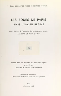 Les boues de Paris sous l'Ancien Régime : contribution à l'histoire du nettoiement urbain aux XVIIe et XVIIIe siècles