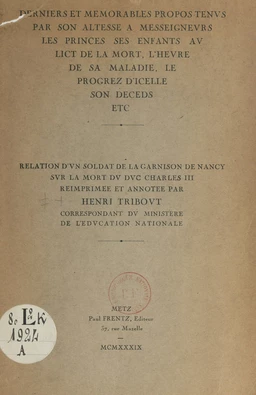 Derniers et mémorables propos tenus par Son Altesse à Mgrs les princes ses enfants, au lict de la mort, l'heure de sa maladie, le progrez d'icelle, son deceds