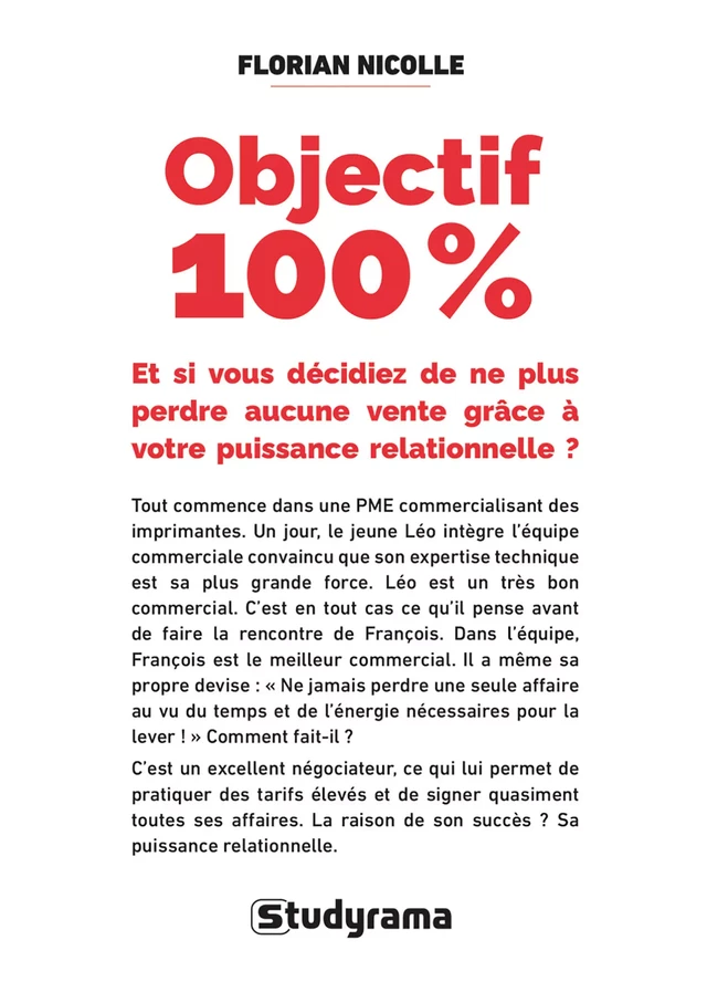 Objectif 100 % : Et si vous décidiez de ne plus perdre aucune vente grâce à votre puissance relationnelle ? - Florian Nicolle - Studyrama