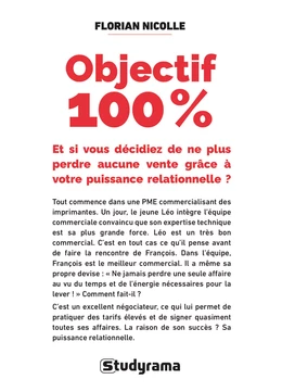 Objectif 100 % : Et si vous décidiez de ne plus perdre aucune vente grâce à votre puissance relationnelle ?