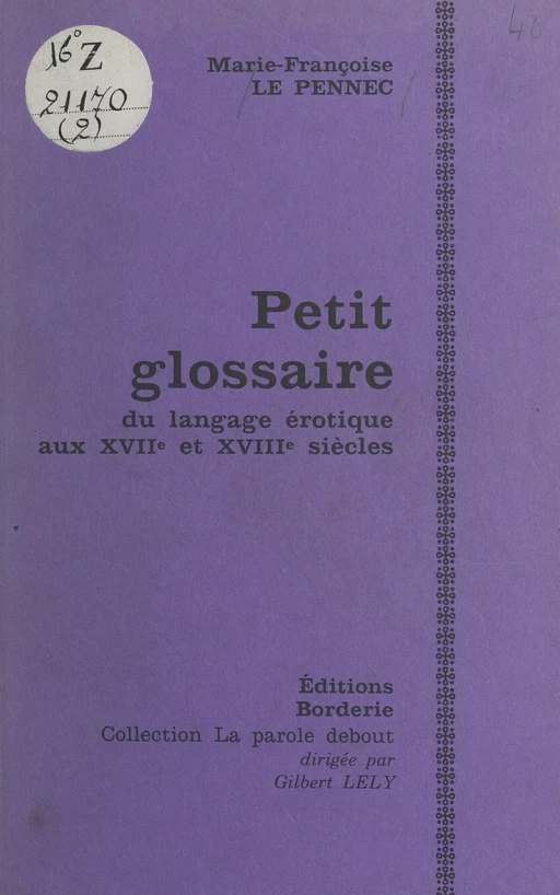 Petit glossaire du langage érotique aux XVIIe et XVIIIe siècles - Marie-Françoise Le Pennec - FeniXX réédition numérique