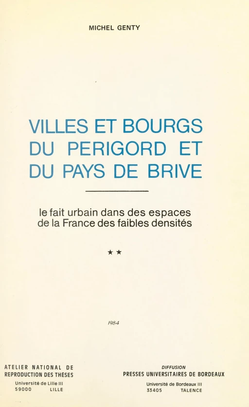 Villes et bourgs du Périgord et du Pays de Brive : le fait urbain dans les espaces de la France des faibles densités (2) - Michel Genty - FeniXX réédition numérique