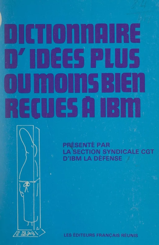 Dictionnaire d'idées plus ou moins bien reçues à IBM -  Confédération générale du travail d'IBM - FeniXX réédition numérique