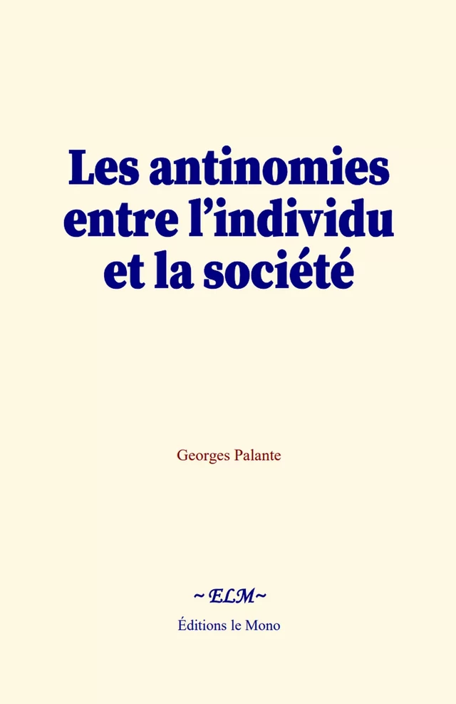 Les antinomies entre l’individu et la société - Georges Palante - Editions Le Mono