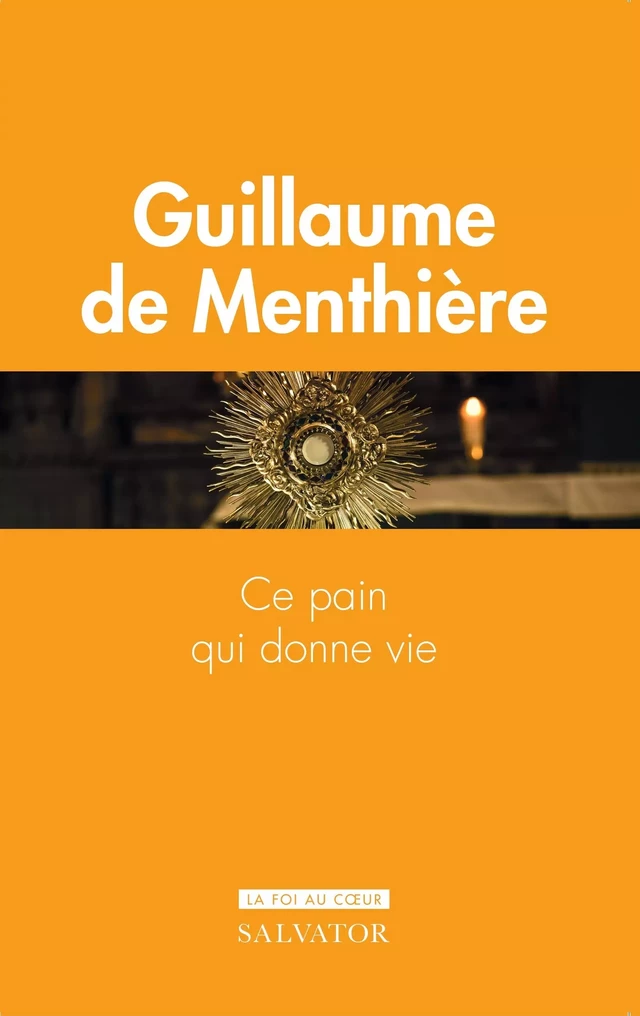 Ce pain qui donne vie - Guillaume de Menthière - Éditions Salvator