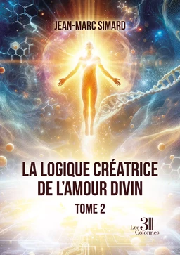 La logique créatrice de l'amour divin - Tome 2