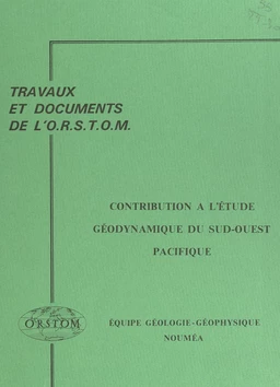 Contribution à l'étude géodynamique du sud-ouest Pacifique