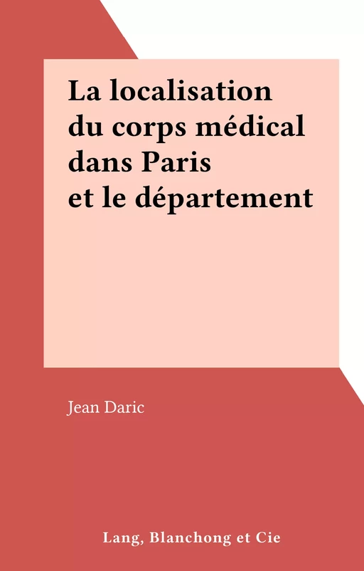 La localisation du corps médical dans Paris et le département de la Seine - Jean Daric - FeniXX réédition numérique