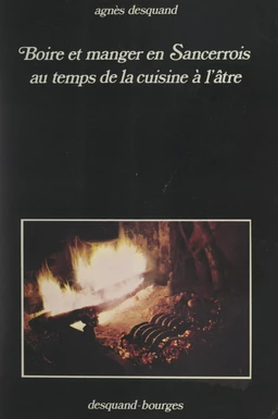 Boire et manger en Sancerrois au temps de la cuisine à l'âtre