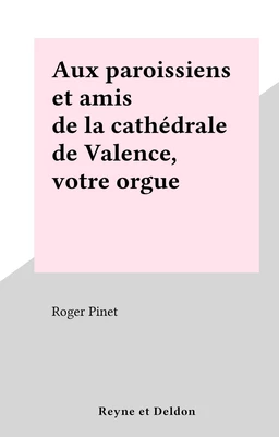 Aux paroissiens et amis de la cathédrale de Valence, votre orgue