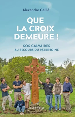 Que la Croix demeure : SOS Calvaires au secours du patrimoine